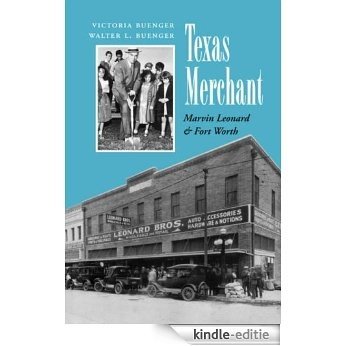 Texas Merchant: Marvin Leonard and Fort Worth (Kenneth E. Montague Series in Oil and Business History) [Kindle-editie]