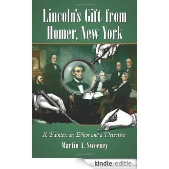 Lincoln's Gift from Homer, New York: A Painter, an Editor and a Detective [Kindle-editie]