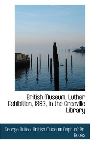 British Museum. Luther Exhibition, 1883, in the Grenville Library