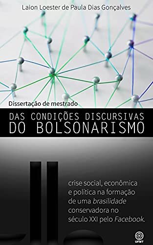 Das Condições Discursivas do Bolsonarismo: crise social, econômica e política na formação de uma brasilidade conservadora no século XXI pelo Facebook.