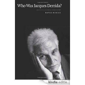 Who Was Jacques Derrida?: An Intellectual Biography [Kindle-editie]