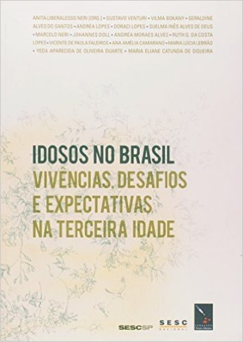 Idosos No Brasil - Vivências, Desafios E Expectativas Na Terceira Idade