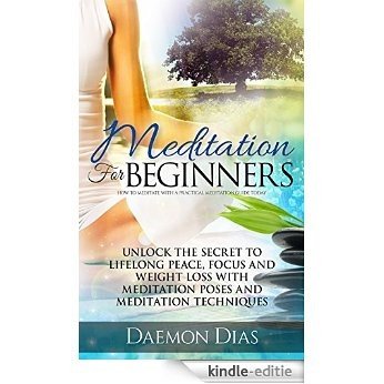 Meditation: Meditation for Beginners: Meditation Poses and Meditation Techniques for Meditation Weight Loss in 5 Days (yoga, buddhism, meditation, meditation ... and Yoga Series Book 1) (English Edition) [Kindle-editie]