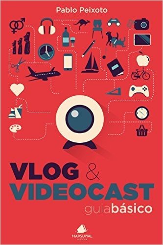 Vlog e Videocast. Guia Básico