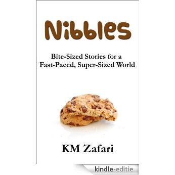Nibbles: Bite-Sized Stories for a Fast-Paced, Super-Sized World (Snack-Sized Stories Book 1) (English Edition) [Kindle-editie]