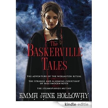 The Baskerville Tales (Short Stories): The Adventure of the Wollaston Ritual, The Strange and Alarming Courtship of Miss Imogen Roth, The Steamspinner Mutiny (The Baskerville Affair) [Kindle-editie]