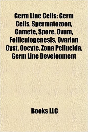Germ Line Cells: Germ Cells, Spermatozoon, Gamete, Spore, Ovum, Folliculogenesis, Ovarian Cyst, Oocyte, Zona Pellucida, Germ Line Development