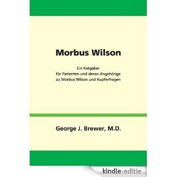 Morbus Wilson - Ein Ratgeber für Patienten und deren Angehörige zu Morbus Wilson und Kupferfragen [Kindle-editie]