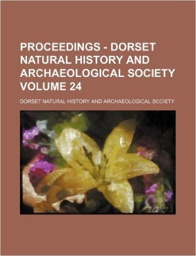 Proceedings - Dorset Natural History and Archaeological Society Volume 24 baixar