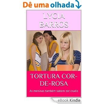 TORTURA COR-DE-ROSA: As meninas também sabem ser cruéis [eBook Kindle]