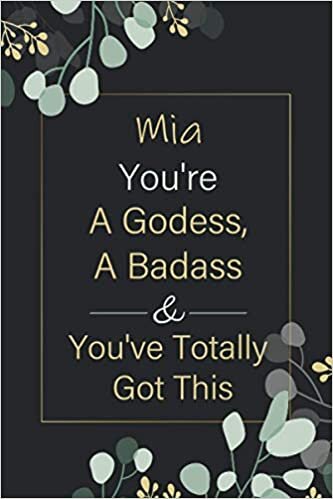 indir Mia You&#39;re A Godess, A Badass And You&#39;ve Totally This Notebook: Personalized Name Journal for Mia notebook | Gift For Girls, Women and Girlfriend ... Valentine&#39;s Day gift | Blank Lined Pages 6x9