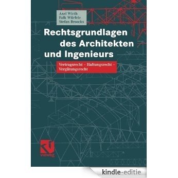 Rechtsgrundlagen des Architekten und Ingenieurs: Vertragsrecht - Haftungsrecht - Vergütungsrecht (German Edition) [Kindle-editie]