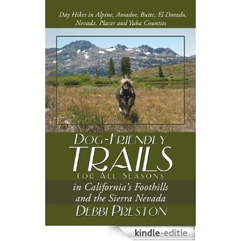 Dog-Friendly Trails for All Seasons in California's Foothills and the Sierra Nevada (English Edition) [Kindle-editie]