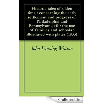 Historic tales of olden time : concerning the early settlement and progress of Philadelphia and Pennsylvania : for the use of families and schools : illustrated with plates (1833) (English Edition) [Kindle-editie] beoordelingen