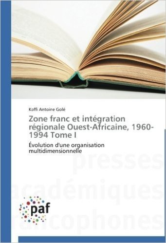 Zone Franc Et Integration Regionale Ouest-Africaine, 1960-1994 Tome I baixar