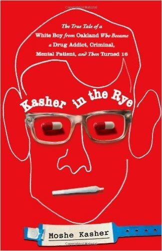 Kasher in the Rye: The True Tale of a White Boy from Oakland Who Became a Drug Addict, Criminal, Mental Patient, and Then Turned 16 baixar