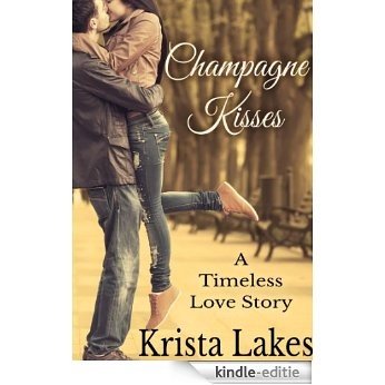Champagne Kisses: A Timeless Love Story (English Edition) [Kindle-editie]