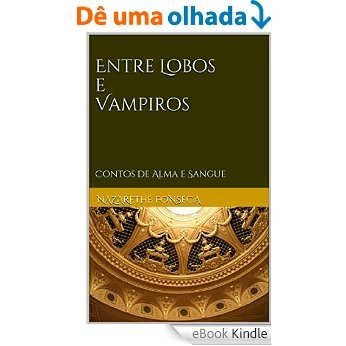 Entre Lobos e Vampiros: Contos de Alma e Sangue (Série Alma e Sangue) [eBook Kindle]