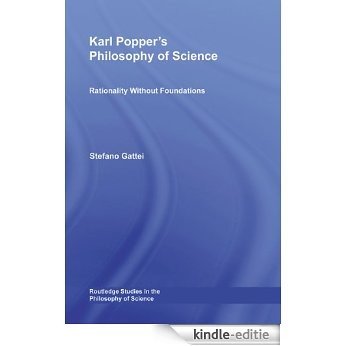 Karl Popper's Philosophy of Science: Rationality without Foundations (Routledge Studies in the Philosophy of Science) [Kindle-editie]