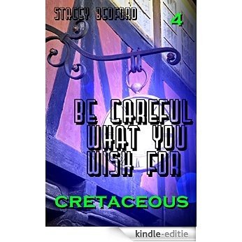 Cretaceous (Be Careful What You Wish For Book 4) (English Edition) [Kindle-editie]