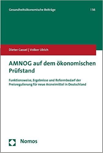Amnog Auf Dem Okonomischen Prufstand: Funktionsweise, Ergebnisse Und Reformbedarf Der Preisregulierung Fur Neue Arzneimittel in Deutschland