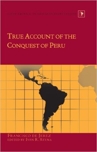 True Account of the Conquest of Peru: Edited by Ivan R. Reyna