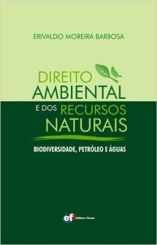 Direito Ambiental E Dos Recursos Naturais. Biodiversidade, Petróleo E Água
