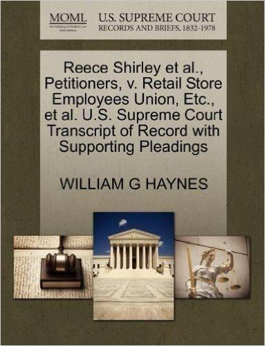 Reece Shirley et al., Petitioners, V. Retail Store Employees Union, Etc., et al. U.S. Supreme Court Transcript of Record with Supporting Pleadings