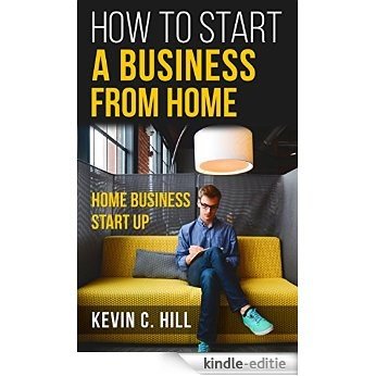 Home Business Start Up: How To Start A Business From Home (Home business opportunities, Starting a business with little money, How to make money from home, Passive income) (English Edition) [Kindle-editie]