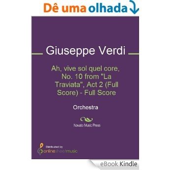 Ah, vive sol quel core, No. 10 from "La Traviata", Act 2 (Full Score) [eBook Kindle]