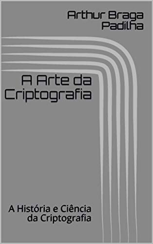 A Arte da Criptografia: A História e Ciência da Criptografia (Methark Press Livro 1)