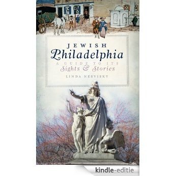 Jewish Philadelphia (PA): A Guide to Its Sights and Stories (English Edition) [Kindle-editie]