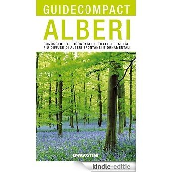 Alberi: Conoscere e riconoscere tutte le specie più diffuse di alberi spontanei e ornamentali (Guide compact) [Kindle-editie]