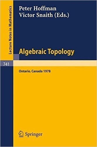 Algebraic Topology. Waterloo 1978: Proceedings of a Conference Sponsored by the Canadian Mathematical Society, Nserc (Canada), and the University of W