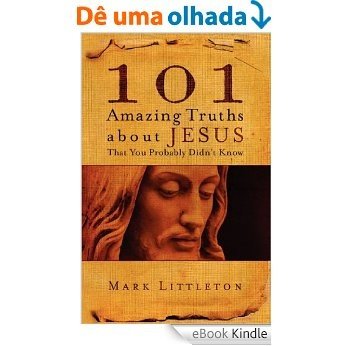 101 Amazing Truths About Jesus That You Probably Didn't Know (English Edition) [eBook Kindle]