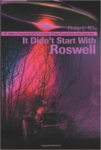 It Didn't Start with Roswell: 50 Years of Amazing UFO Crashes, Close Encounters and Coverups
