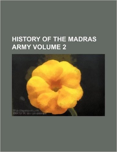 History of the Madras Army Volume 2