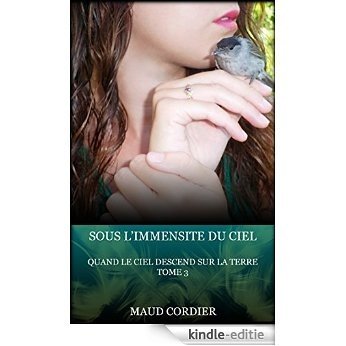 Sous l'immensité du ciel: Quand le ciel descend sur la Terre, tome 3 (French Edition) [Kindle-editie]