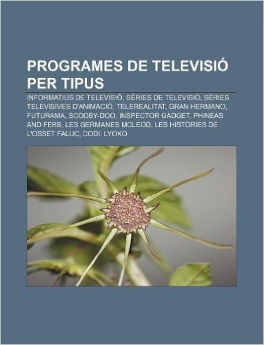 Programes de Televisio Per Tipus: Informatius de Televisio, Series de Televisio, Series Televisives D'Animacio, Telerealitat, Gran Hermano baixar