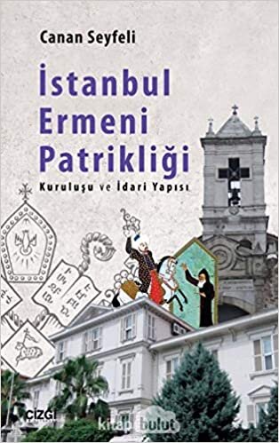 indir İstanbul Ermeni Patrikliği (Kuruluşu ve İdari Yapısı)