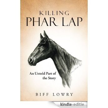 Killing Phar Lap: An Untold Part of the Story (English Edition) [Kindle-editie]