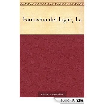 Fantasma del lugar, La (Spanish Edition) [eBook Kindle]