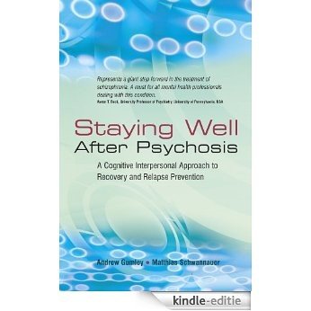 Staying Well After Psychosis: A Cognitive Interpersonal Approach to Recovery and Relapse Prevention [Kindle-editie]