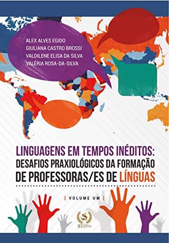 Linguagens em tempos inéditos: desafios praxiológicos da formação de professeras/es de línguas (Volume 1)