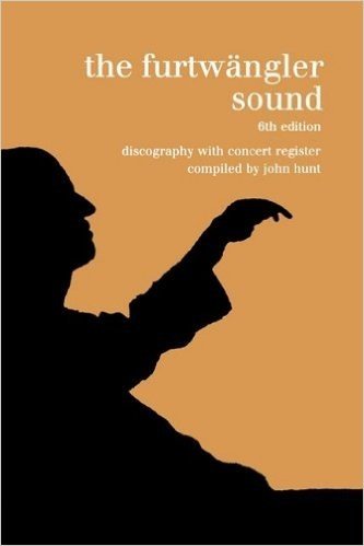 The Furtwangler Sound. Discography and Concert Listing. Sixth Edition. [Furtwaengler / Furtwangler] [1999].