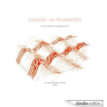 Leopold - Ein Musikerbild: Eine illustrierte Lebensgeschichte [Kindle-editie]