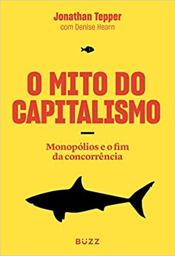 O Mito do Capitalismo: Monopólios e o fim da concorrência
