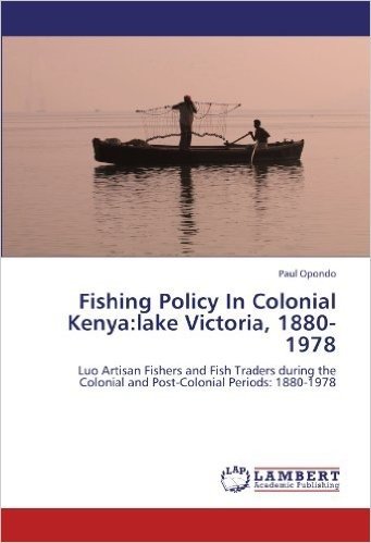 Fishing Policy in Colonial Kenya: Lake Victoria, 1880-1978