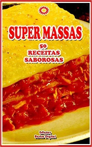 SUPER MASSAS: 50 Receitas de Massas Saborosas - Volume 1