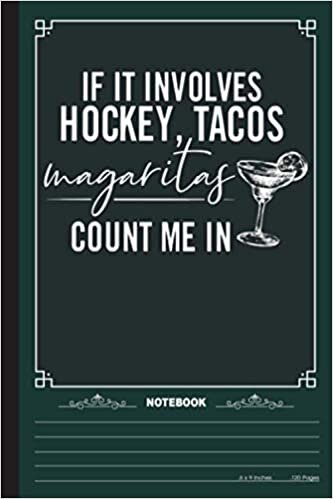 indir If It Involves Hockey, TAcos Magaritas Count Me In Notebook: A Notebook, Journal Or Diary For Ice Hockey Lover - 6 x 9 inches, College Ruled Lined Paper, 120 Pages